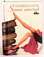 Esterházy Péter: Semmi művészet. A szerző, Esterházy Péter (1950-2016) Kossuth- és József Attila-díj...