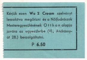 1940 k. "Wu 2 Cream" szelvény 6,50P értékben, melyet a "Nőifodrászok Mesteregyesülésének Otthon alapja javára az egyesületbe beszolgáltatni" T:AU,XF