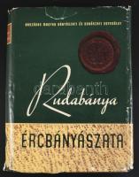Rudabánya ércbányászata. Szerk.: Pantó Endre, Pantó Gábor, Podányi Tibor, Moser Károly. Bp.,1957, Országos Magyar Bányászatai és Kohászati Egyesület. Kiadói aranyozott egészvászon-kötés, kiadói szakadozott, kissé hiányos papír védőborítóban, ajándékozási bejegyzéssel.