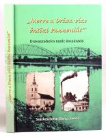 Bencs János szerk.: "Merre a Dráva vize öntözi Pannóniát". Drávaszabolcs nyolc évszázada. Hírérték kiadó, 2016, kartonált papírkötés.