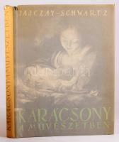 Jajczay János - Schwartz Elemér: Karácsony a művészetben. [Bp., 1942], Kir. M. Egyetemi Nyomda, 255+...