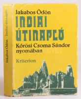 Jakabos Ödön: Indiai útinapló. Kőrösi Csoma Sándor nyomában. Gálfalvi György utószavával. Bukarest, ...