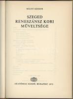 Bálint Sándor: Szeged reneszánsz kori műveltsége. Bp., 1975, Akadémiai. 185p. Kiadói egészvászon köt...