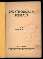 Szeley Dezső: Sporthorgász-lexikon. Bp., [1942], Paulovits Imre, 235+[5]+XIV+[2] p. Egyetlen kiadás....