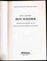 [Galántay Ervin] Ervin v. Galántay: Boy Soldier. The Defense of Budapest 1944-1945. The Rise and Fal...