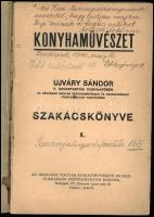 Ujváry Sándor: Konyhaművészet. - - szakácskönyve I. Bp., [1939], Országos Magyar Szakácsművészeti és...