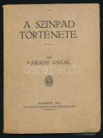 Várady Antal: A színpad története. A szerző, Váradi Antal (1854-1923) bölcseleti doktor, drámaíró, a...