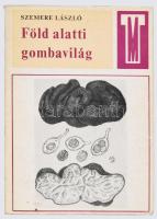 Szemre László: Föld alatti gombavilág. Természet és Mezőgazdaság. Bp., 1970, Mezőgazdasági,175 p.+XI...