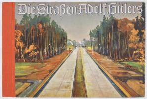 Die Straßen Adolf Hitlers. Baujahr 1933/1934. Sechzig farbige Bilder auf Veranlassung des Generalins...
