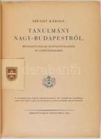Szendy Károly: Tanulmány Nagy-Budapestről. Megalkotásának előfeltételeiről és lehetőségeiről. [Két k...