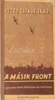 Vitéz Csikós Jenő: A másik front... A szellemi harc módszerei és fegyvere. Bp.,(1941),Singer és Wolfner. népszerű kiadás 94p.. Kiadói papírkötés, ragasztott, pótolt gerinccel