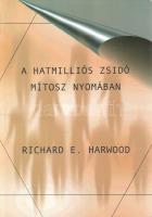 Richard E. Harwood: A hatmilliós zsidó mítosz nyomában. (Fordította: Kiss P. Zoltán.) Békéscsaba, (2001). ,,Új Kékszalag'' Könyvkiadó. 119 + [1] p. ,,A ,,Holocaust''-ról alkotott alternatív vélemény kinyilvánítása egyes európai országokban bűncselekménynek minősül. Vajon miért nem engedik e témát a másik oldalról is megvilágítani? Azért, mert a ,,Holocaust'' hitelességét semmilyen valóságos történelmi tény nem támasztja alá. A cáfolat viszont könnyen bizonyítható, mint az ebből a könyvből is kiderül, ha az Olvasó az elejétől a végéig figyelmesen elolvassa. A cionisták minden országban, ahol csak tehették, betiltatták ezt a művet. Ez a tény már önmagában is a fentebb említetteket bizonyítja.'' Példányunk utolsó íve fordítva bekötve. Fűzve, színes kiadói borítóban, szép példány.