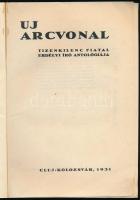 Uj arcvonal Tizenkilenc fiatal erdélyi író antológiája. B. Bányai László, Bélteky László, Dánér Lajos, Debreczeni László, Flórián Tibor, Gagyi László, Jancsó Elemér, Janovics András, Kovács K. Jenő, K. Grandpierre Emil, Kovács György, Kováts József, László Dezső, Melius N. József, Óvári Éva, I. Szemlér Ferenc, Thury Zsuzsa, Varró Dezső, Wass Albert. Cluj-Kolozsvár, 1931.,(Minerva-ny.) 1. kiadás. Papírkötésben, lapok néhol foltosak, kopottas állapotban.