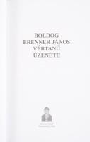 Dr. Székely János - Dr. Perger Gyula (összeáll.): Boldog Brenner János vértanú üzenete. Szombathely,...