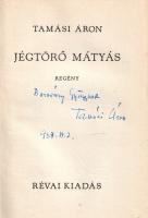 Tamási Áron: 
Jégtörő Mátyás. Regény. (Dedikált.)
(Budapest, 1936). Révai-kiadás (ny.) [2] + 240 +...