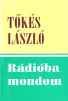 Tőkés László: 
Rádióba mondom. Rádiós igehirdetések, igei alapú beszédek 2001-2003. (Dedikált.)
[N...