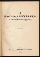 A magyar repülés útja a felszabadulástól napjainkig. Bp., 1953, Magyar Repülő Szövetség, 200+[4] p. ...