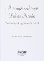 A természetbúvár Fekete István. Tanulmányok egy ismerős íróról. Szerk.: Sánta Gábor. Szeged,2002,Laz...