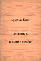 Ágoston Ernő:  Amerika, a humor országa. [Toronto?, 1970 körül]. [Magánkiadás - Nyomda nélkül]. [2] + 28 + [2] p. Egyetlen kiadás. Ágoston-Adler Ernő (1892-1979) könyvvizsgáló, kereskedő, költő, a vészkorszak után Kanadába vándorolt. Humorosnak szánt vicc- és jelenetgyűjteményében a kortárs Amerika arcait kívánta bemutatni. Évszám nélkül megjelent kötete kiadási évét 1970 körülire becsüljük az utolsóként közölt, viccesnek szánt jelenet alapján, mely az az 1964-től kibontakozó, de a nagyközönség számára az 1960-as évek végéig ismeretlennek számító amerikai hippimozgalmat vonja görbe tükör elé. Rejtélyes okból a szerző következetesen hippiseknek nevezi a radikális ifjúsági szubkultúra tagjait. Fűzve, feliratozott kiadói borítóban. Jó példány, ritka, a könyvészet nem ismeri.