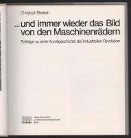 Christoph Bertsch: ...und immer wieder das Bild von den Maschinenrädern. Beiträge zu einer Kunstgesc...