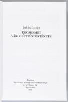Juhász István: Kecskemét város építéstörténete. Kecskeméti füzetek 8. Kecskemét, 1998, Kecskemét Mon...