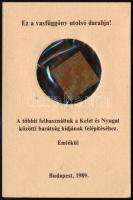 1989 "Ez a vasfüggöny utolsó darabja!", karton tokban, foltos 3x3 cm, teljes méret: 15×10 cm