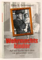 Ebba D. Drolshagen: Wehrmachts kinder. Auf der Suche nach dem nie gekannten Vater. hn., én., Droemer. Német nyelven. Kiadói kemény-kötés, kiadói papír védőborítóban, bontatlan zsugorfóliában.