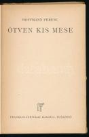 Hoffmann Ferenc: Ötven kis mese. Bp., Franklin. 80p. Kiadói félvászon kötés, illusztrált néhány lap ...