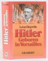 Léon Degrelle: Hitler Geboren in Versailles. Tübingen,1993, Grabert. Német nyelven. Kiadói egészvászon-kötés, kiadói papír védőborítóban.