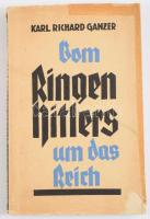 Karl Richard Ganzer: Vom Ringen Hitler um das Reich. 1924-1933. Berlin,1935,Zeitgeschichte. Német nyelven. Kiadói papírkötésben, javított, sérült borítóval.