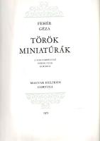 Fehér Géza: 
Török miniatúrák a magyarországi hódoltság koráról. (Számozott.)
(Budapest), 1975. Eu...