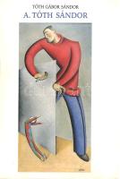 Tóth Gábor Sándor: 
A. Tóth Sándor. Bábművész, festőművész, grafikus és a tanár a Montparnasse-ról....