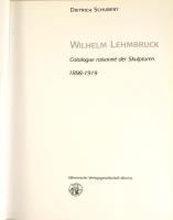 Dietrich Schubert: Wilhelm Lehmbruck. Catalogue raisonné der Skulpturen 1898-1919. Worms,2001,Werner...