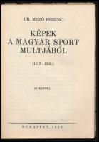 Mező Ferenc: Képek a magyar sport multjából (1817-1892). Középfokú Iskolák Sportkörei Országos Szöve...