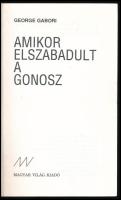[Gábori György] George Gabori: Amikor elszabadult a gonosz. Bp., [1991], Magyar Világ, 439+[1] p. Ki...