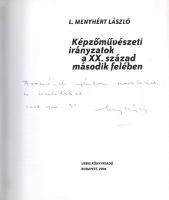 L. Menyhért László:  Képzőművészeti irányzatok a XX. század második felében. Budapest, 2006. Urbis Könyvkiadó (Alföldi Nyomda Zrt., Debrecen). 119 + [1] p. Dedikált: "Borcsának ajánlom szeretettel és tisztelettel: Menyhért László. 2008. jan. 30." L. Menyhért László (1954-2011) művészettörténész, a nyíregyházi tanárképző főiskola tanára, zenész, kiállítások szervezője, elsősorban a kortárs képzőművészet irányzatait kutatta. Megkerülhetetlen főiskolai jegyzete a XX. század második felének főbb képzőművészeti törekvéseit mutatja be: a pop art, az op art, a mail art, a land art, az újrealizmus, a hiperrealizmus, a koncept art, az akcióművészet, a happening és a body art irányzatait. Szövegközti felvételekkel gazdagon illusztrált kötetünk végén hasznos fogalomtár. A munka első kiadása 1996-ban jelent meg, példányunk az alaposan átdolgozott harmadik kiadásból való. Prov.: Sárdi Gáborné Somogyi Borbála (1945-2018) művészettörténész, angol és magyartanár, a Képző- és Iparművészeti Szakközépiskola pedagógusa, a tantestület örökös tagja. Fűzve, színes, illusztrált kiadói borítóban. Jó példány.