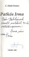 C. Fehér Ferenc [szerk.]:  Patkós Irma. (A színművésznő által dedikált példány.) Cegléd, 1990. (Cegléd Város Tanácsa - Békéscsabai Kner Nyomda). 146 + [2] p. Egyetlen kiadás. Dedikált: "Veér Gabikának szerető emlékül 90-ik születésnapomon: Irma néni. 1990. III/18-án."A dedikáció alatt a szerkesztő saját kezű aláírása. Patkós Irma (1900-1993) színművésznő, az Operettszínház és a Madách Színház művésze. 1970-től újrakezdődött filmes karrierje. A színésznő 90. születésnapja alkalmából megjelent életműinterjúját egész oldalas felvételek kísérik. A rendszerváltás évében kiadott kötetet ceglédi vállalkozások egész sora támogatta. Fűzve, illusztrált kiadói borítóban. Jó példány.