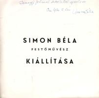 Simon Béla festőművész kiállítása Pécsen, a Technika Házában, 1970. szeptember 11. - 24. között. (Somogyi József szobrászművésznek dedikált.) Pécs, 1970. Technika Háza (Pécsi Szikra Nyomda). [36] p. Egyetlen kiadás. Dedikált: "Somogyi Józsefnek szeretettel ajánlom: Simon Béla. Pécs, 1970. 9. 5-én." Simon Béla (1910-1980) erdélyi magyar festő, kolozsvári tanulmányai után a Képzőművészeti Főiskolán Szőnyi István tanítványa volt. A világháború éveiben a Szilágyságban tanított, a második világháború után Pécsen telepedett le, itteni művészeti iskolák oktatója. Egyéni és csoportos tárlatokon 1939-től vett részt, leggyakrabban Pécsett. Gazdagon illusztrált kiállítási katalógusa előszavát Hárs Éva művészettörténész írta. Prov.: Somogyi József (1916-1993) Kossuth- és Munkácsy-díjas szobrászművész, a Képzőművészeti Főiskola tanára, 1974-től rektora; köztéri szobrai közül közismert a dunaújvárosi Öntelt mackó (1950) és Martinász (1960), illetve Szigetváron Zrínyi Miklós lovasszobra (1968). Fűzve, illusztrált, enyhén foltos kiadói borítóban.