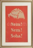 "Nem! Nem! Soha!", irredenta plakát modern reprintje, üvegezett fa keretben, paszpartuban, 35x23 cm, keret: 47x35 cm