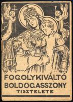 1945 Fogolykiváltó Boldogasszony Tisztelete. Vác, Kapisztrány-ny., 15+1 p. A borítón Márton Lajos illusztrációjával. Kiadói papírkötés, szakadt.