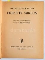Temesy Győző, vitéz: Országgyarapító Horthy Miklós. Az ifjúság számára írta: - - . Bp., [1941], Mefhosz, 179+(1) p.+ 4 t. Tiltólistás kötet. Kiadói aranyozott egészvászon-kötés, sérült, hiányos kiadói papír védőborítóban, egy kijáró táblával,