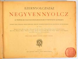 Ezernyolczszáz negyvennyolcz. Az 1848/49-iki magyar szabadságharcz története képekben. Egykorú képek, okiratok, eredeti kézírások, ereklyék, nevezetes nyomtatványok, kiáltványok, művészi emlékek. Ezer képpel. Szerk.: Jókai Mór, Bródy Sándor, Rákosi Viktor. Bp., 1898, Révai (Franklin-ny.), 476 p. Rendkívül gazdag szövegközti és egészoldalas képanyaggal illusztrálva. Kiadói festett, illusztrált egészvászon-kötés, Gottermayer-kötés, kopott, foltos borítóval, az elülső előzéklap sérült, laza kötés, lapok jó állapotban