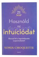 Sonia Choquette: Használd az intuíciódat - Ébreszd fel a legerőteljesebb szuperérzékedet! Bp., 2024, Édesvíz, kartonált kötés, jó állapotban.
