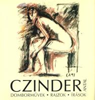 Czinder Antal: 
Domborművek, rajzok, írások. (Dedikált képzőművészeti album.)
[Budapest], 2005. (S...