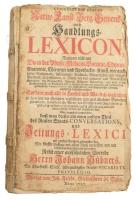 cca 1727 Johann Hübner: Curieuses Natur- Kunst- Gerwerck- und Handlungs-Lexicon. Leipzig, 1727, Joh. Friedr. Gleditsch, hn., én., nyn., 6 sztl. lev.+2144 [kéthasábos számozás] p. Német nyelven. Borító nélkül, hiányzó szennylappal, sérült, levált címlappal, az első 6 levél és a hátsó üres lap levált a könyvtestről, foltos lapokkal, néhány lapon szélén kis sérüléssel.
