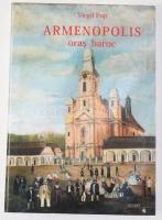 Virgil Pop: Armenopolis, oras baroc. [Szamosújvár, a barokk város.] A szerző által dedikált példány! Cluj-Napoca [Kolozsvár], 2012, Accent, 328 p. Román nyelven. Kiadói kartonált papírkötés. / In Romanian language. Hardcover. Signed by the author!