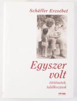 Schäffer Erzsébet: Egyszer volt. Történetek, találkozások. A szerző, Schäffer Erzsébet (1948-) író által DEDIKÁLT példány. Bp., 2003, Sanoma. 1. kiadás. Kiadói kartonált papírkötés, kiadói papír védőborítóban.