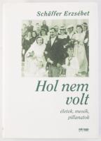 Schäffer Erzsébet: Hol nem volt. Életek, mesék, pillanatok. A szerző, Schäffer Erzsébet (1948-) író által DEDIKÁLT példány. Bp., 2004, Sanoma. 1. kiadás. Kiadói kartonált papírkötés, kiadói papír védőborítóban.
