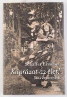 Schäffer Erzsébet: Káprázat az élet! Utak és ösvények. A szerző, Schäffer Erzsébet (1948-) író által DEDIKÁLT példány. Bp., 2012, Sanoma. 1. kiadás. Kiadói kartonált papírkötés, kiadói papír védőborítóban.