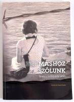 Előd Nóra (szerk.): Egymáshoz szólunk. Hosszú hallgatás után. Bp., 2018, Oriold és Társai. 225p. Kiadói papírkötés.
